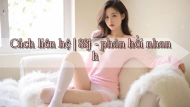 Cách liên hệ 88j   phản hồi nhanh