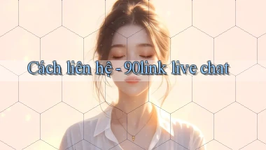 Cách liên hệ   90link live chat