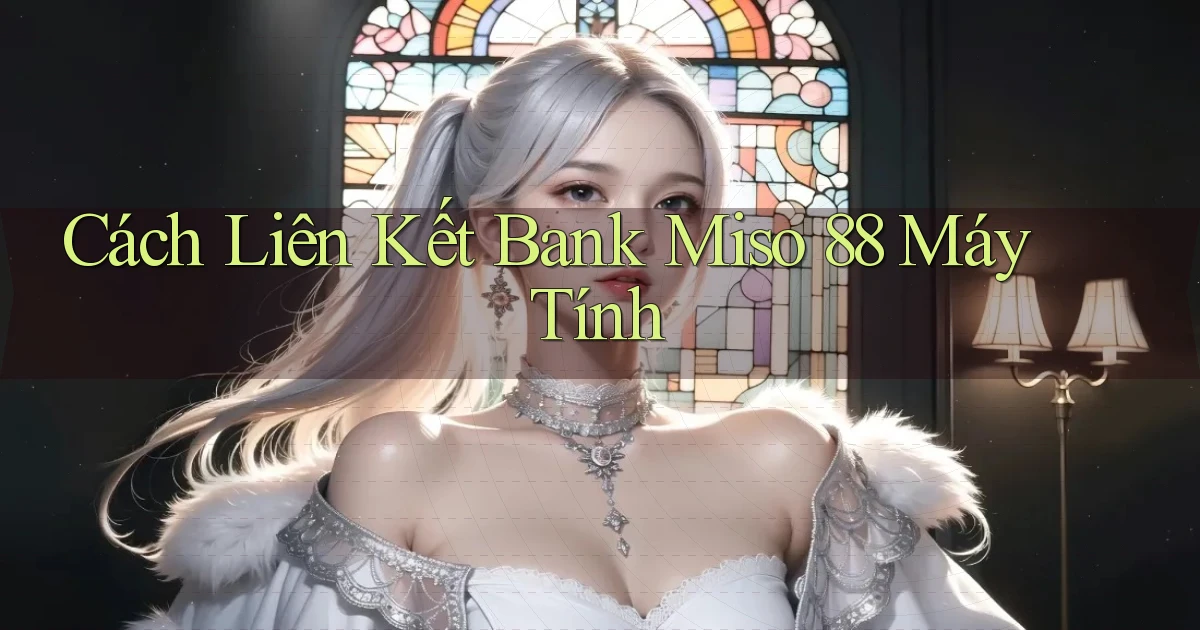 cách liên kết bank miso 88 máy tính