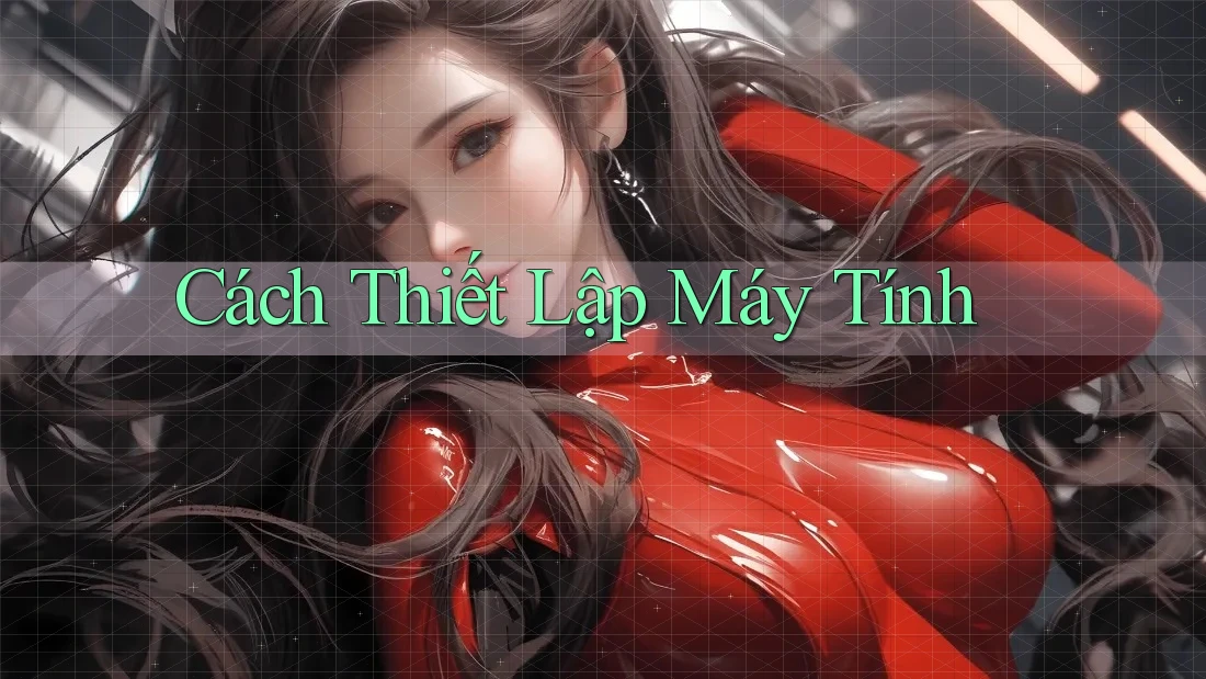 Cách Thiết Lập Máy Tính