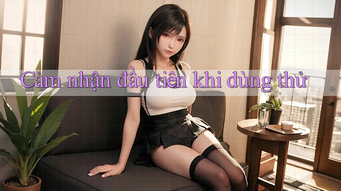 Cảm nhận đầu tiên khi dùng thử