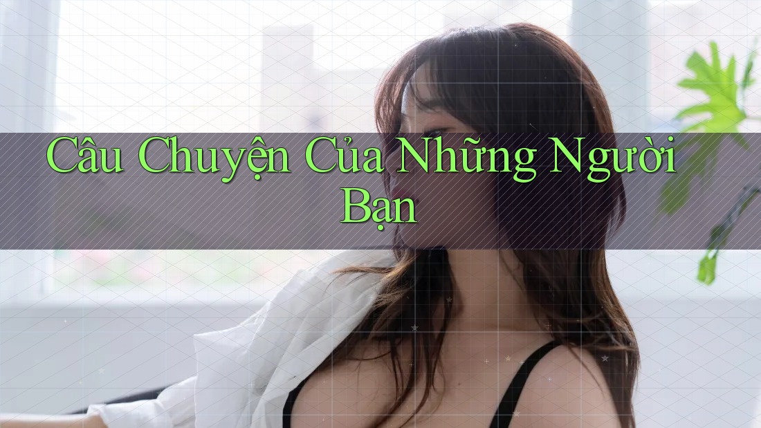 Câu chuyện của những người bạn