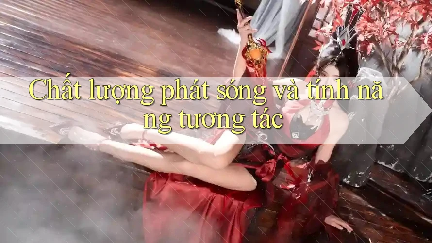 Chất lượng phát sóng và tính năng tương tác