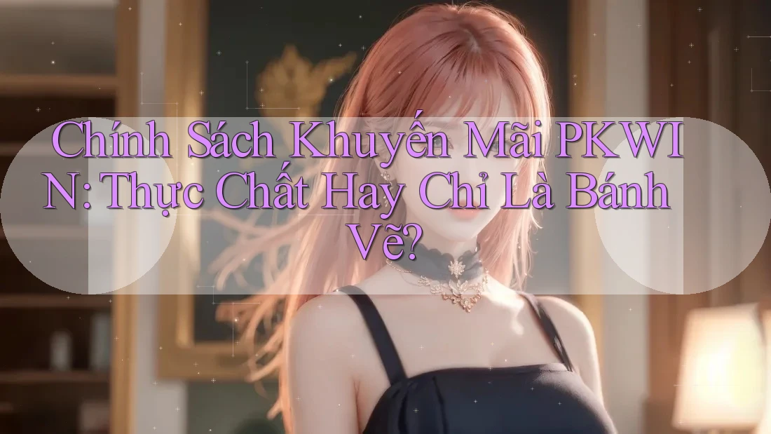 Chính Sách Khuyến Mãi PKWIN: Thực Chất Hay Chỉ Là Bánh Vẽ? Chính Sách Khuyến Mãi PKWIN: Thực Chất Hay Chỉ Là Bánh Vẽ?