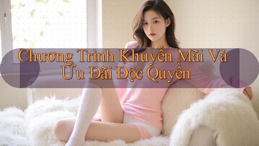 Chương Trình Khuyến Mãi Và Ưu Đãi Độc Quyền Chương Trình Khuyến Mãi Và Ưu Đãi Độc Quyền