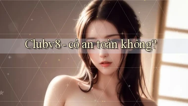 Clubv8   có an toàn không