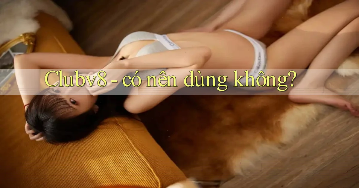Clubv8   có nên dùng không