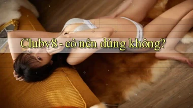 Clubv8   có nên dùng không