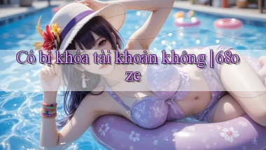 Có bị khóa tài khoản không 68oze