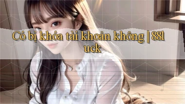 Có bị khóa tài khoản không 88luck