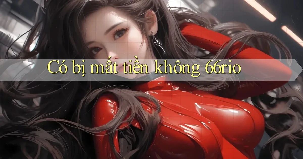 Có bị mất tiền không 66rio