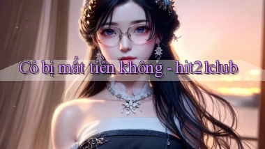 Có bị mất tiền không   hit21club