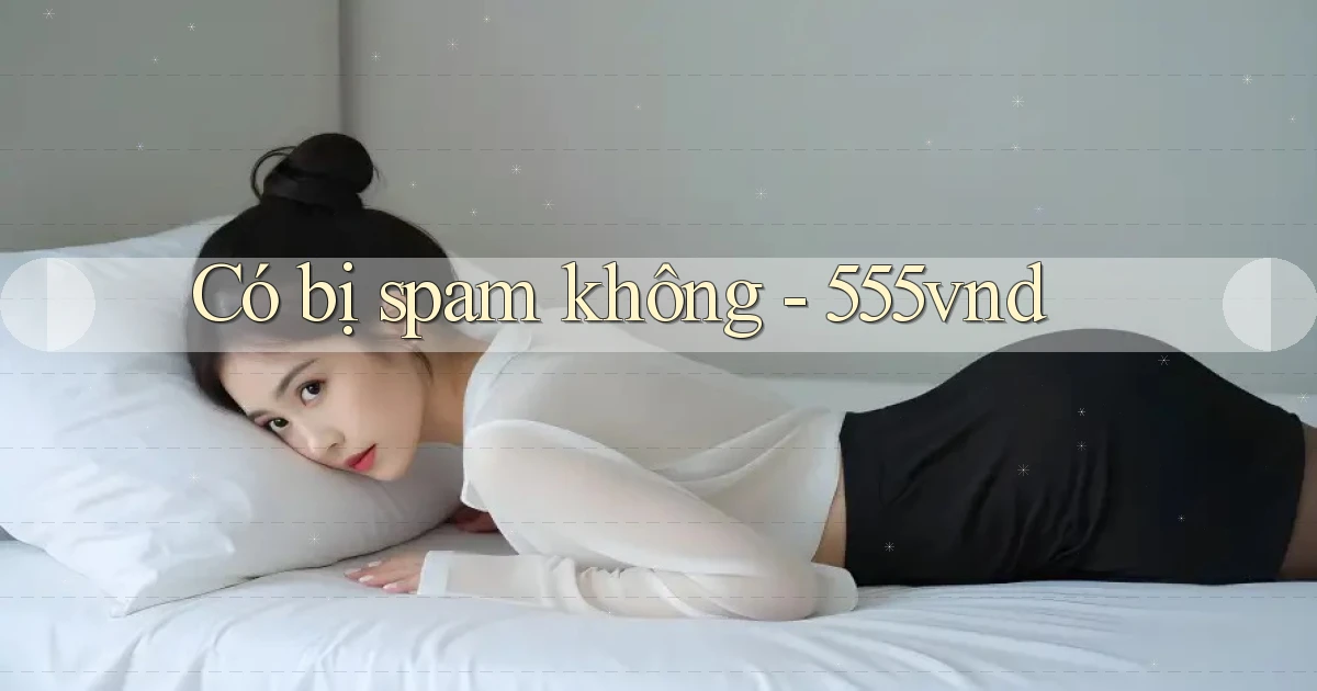 Có bị spam không   555vnd