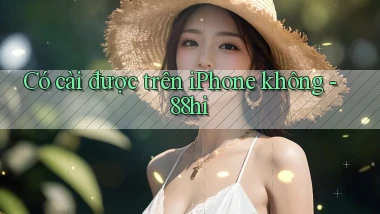 Có cài được trên iPhone không   88hi