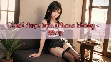 Có cài được trên iPhone không   88vip