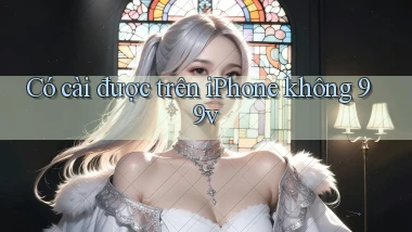 Có cài được trên iPhone không 99v