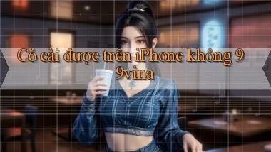 Có cài được trên iPhone không 99vina