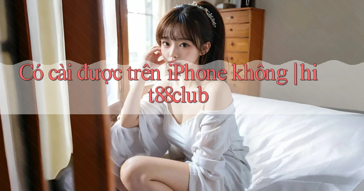 Có cài được trên iPhone không hit88club