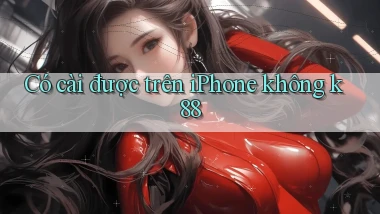 Có cài được trên iPhone không k88