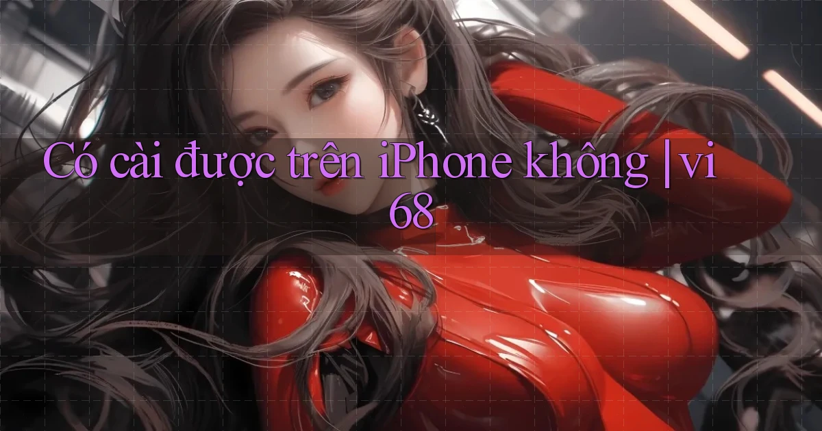 Có cài được trên iPhone không vi68