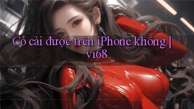 Có cài được trên iPhone không vi68