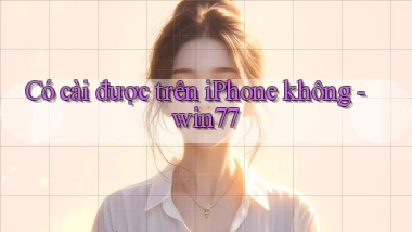 Có cài được trên iPhone không   win77