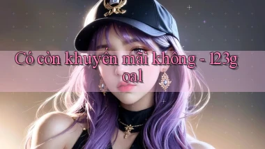 Có còn khuyến mãi không   123goal