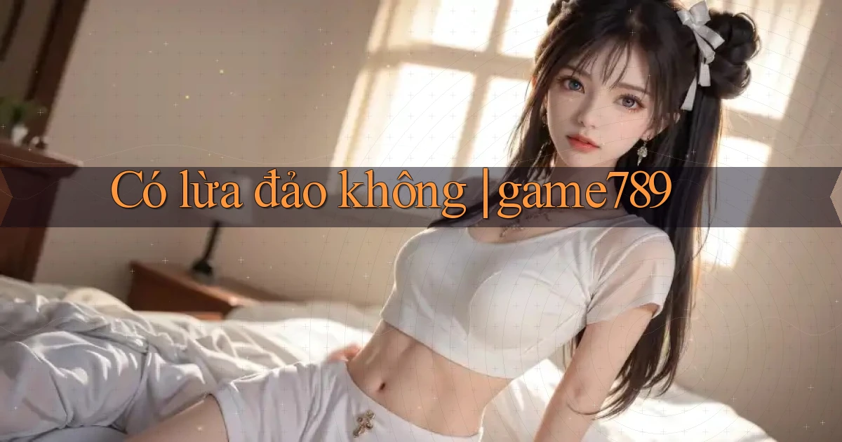 Có lừa đảo không game789