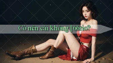 Có nên cài không 66rio