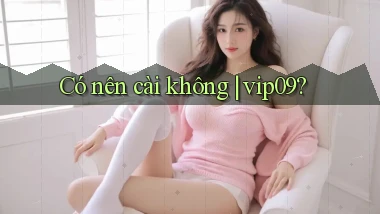 Có nên cài không vip09