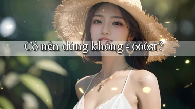 Có nên dùng không   666st