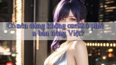 Có nên dùng không oze88 ở phiên bản tiếng Việt
