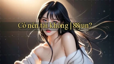 Có nên tải không 88jun