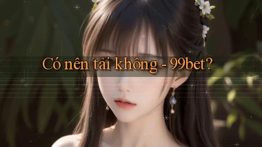 Có nên tải không   99bet