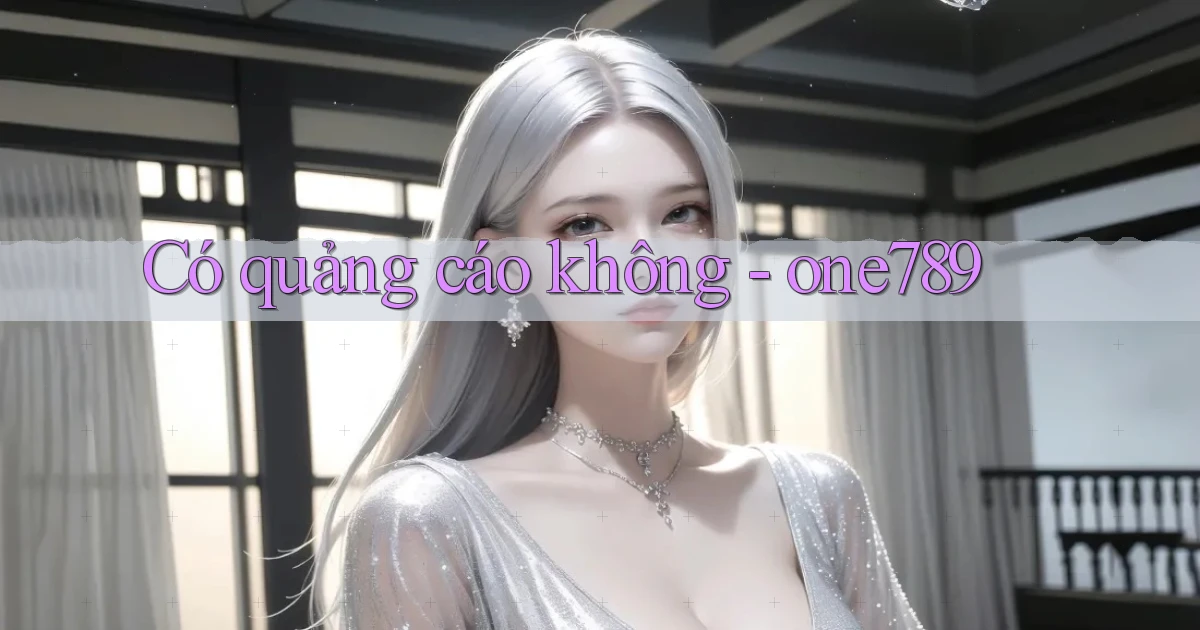 Có quảng cáo không   one789