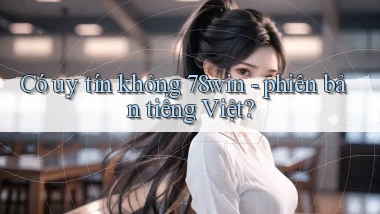Có uy tín không 78win   phiên bản tiếng Việt