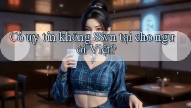 Có uy tín không 88vn tại cho người Việt
