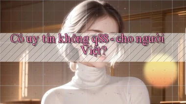 Có uy tín không q88   cho người Việt