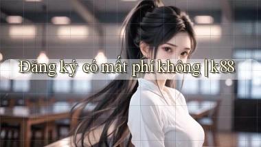 Đăng ký có mất phí không k88