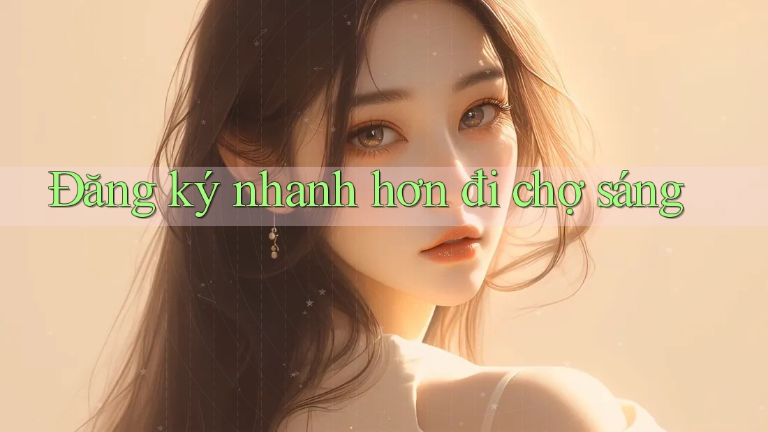 Đăng ký nhanh hơn đi chợ sáng Đăng ký nhanh hơn đi chợ sáng