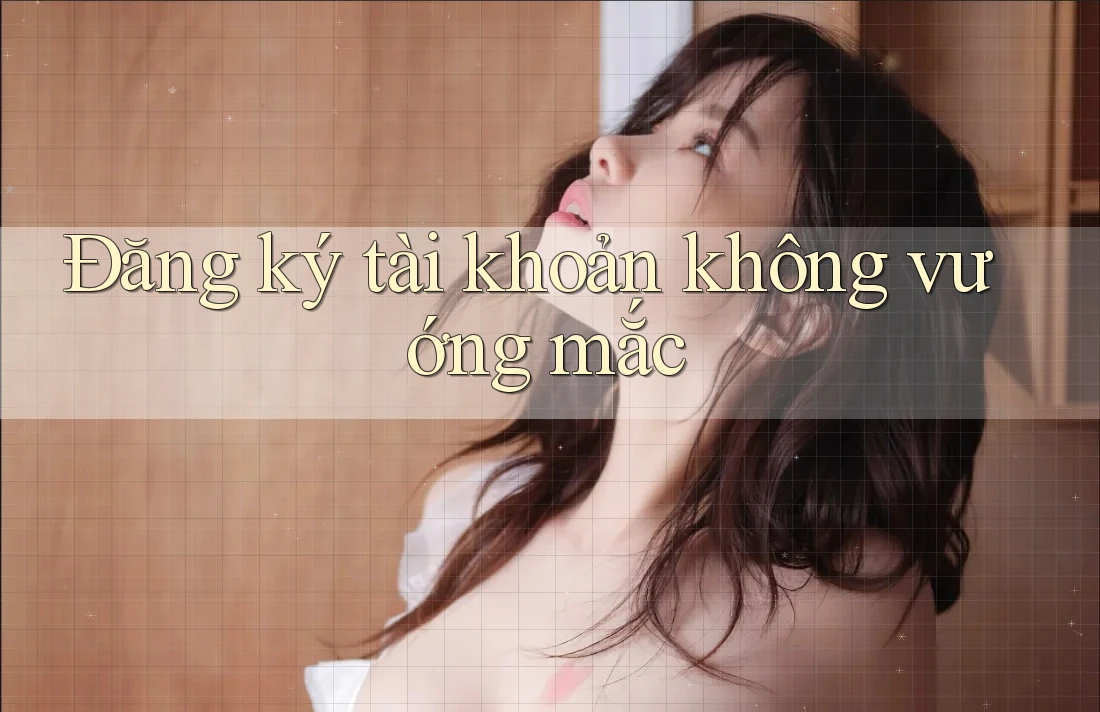 Đăng ký tài khoản không vướng mắc