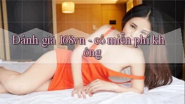 Đánh giá 168vn   có miễn phí không