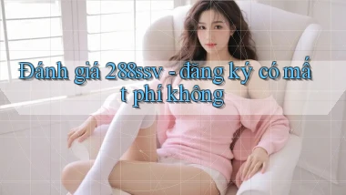 Đánh giá 288ssv   đăng ký có mất phí không