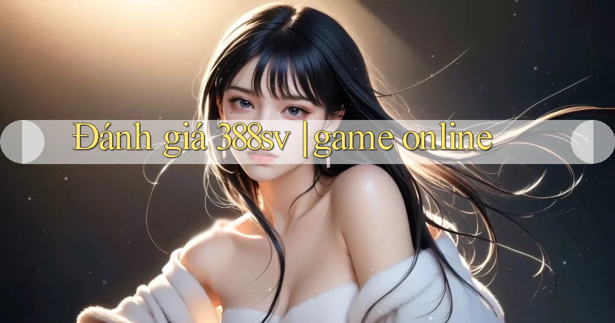 Đánh giá 388sv game online