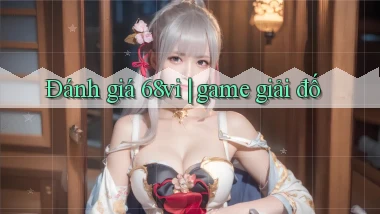 Đánh giá 68vi game giải đố