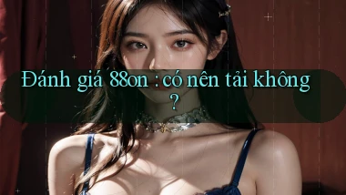 Đánh giá 88on có nên tải không