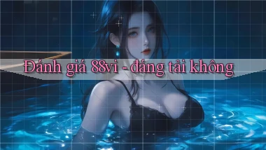 Đánh giá 88vi   đáng tải không
