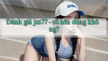 Đánh giá jss77   có nên dùng không