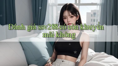 Đánh giá ssv288 có còn khuyến mãi không