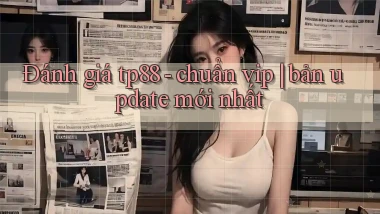 Đánh giá tp88   chuẩn vip bản update mới nhất